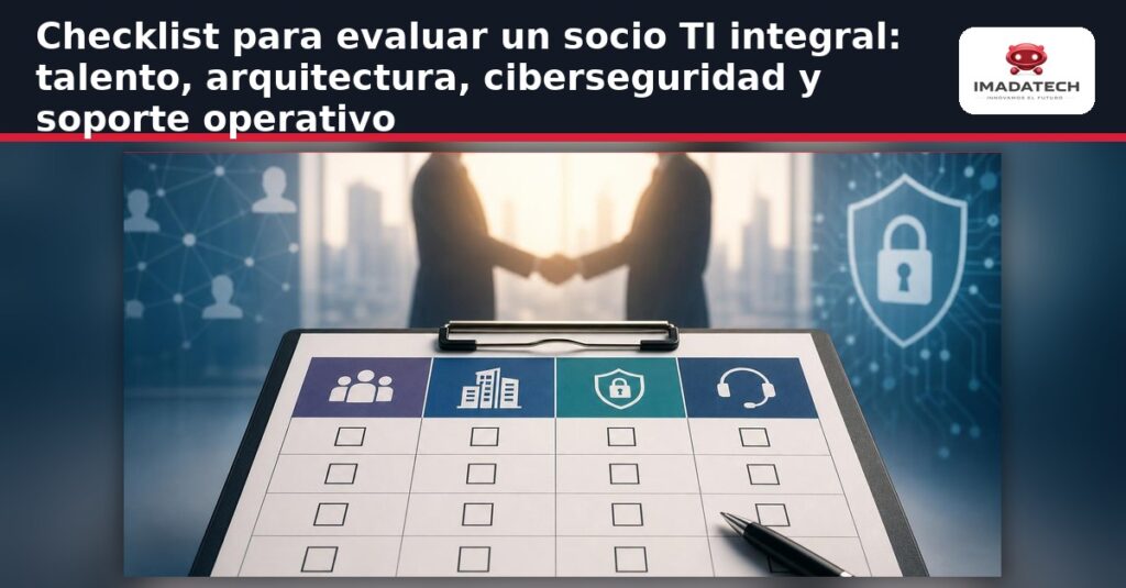 Imagen destacada de Checklist para evaluar un socio TI integral: talento, arquitectura, ciberseguridad y soporte operativo